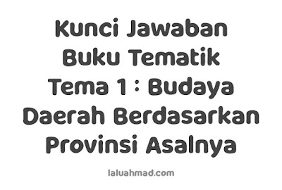 Kunci Jawaban Buku Tematik Tema 1 : Budaya Daerah Berdasarkan Provinsi Asalnya Kunci Jawaban Buku Tematik Tema 1 : Budaya Daerah Berdasarkan Provinsi Asalnya