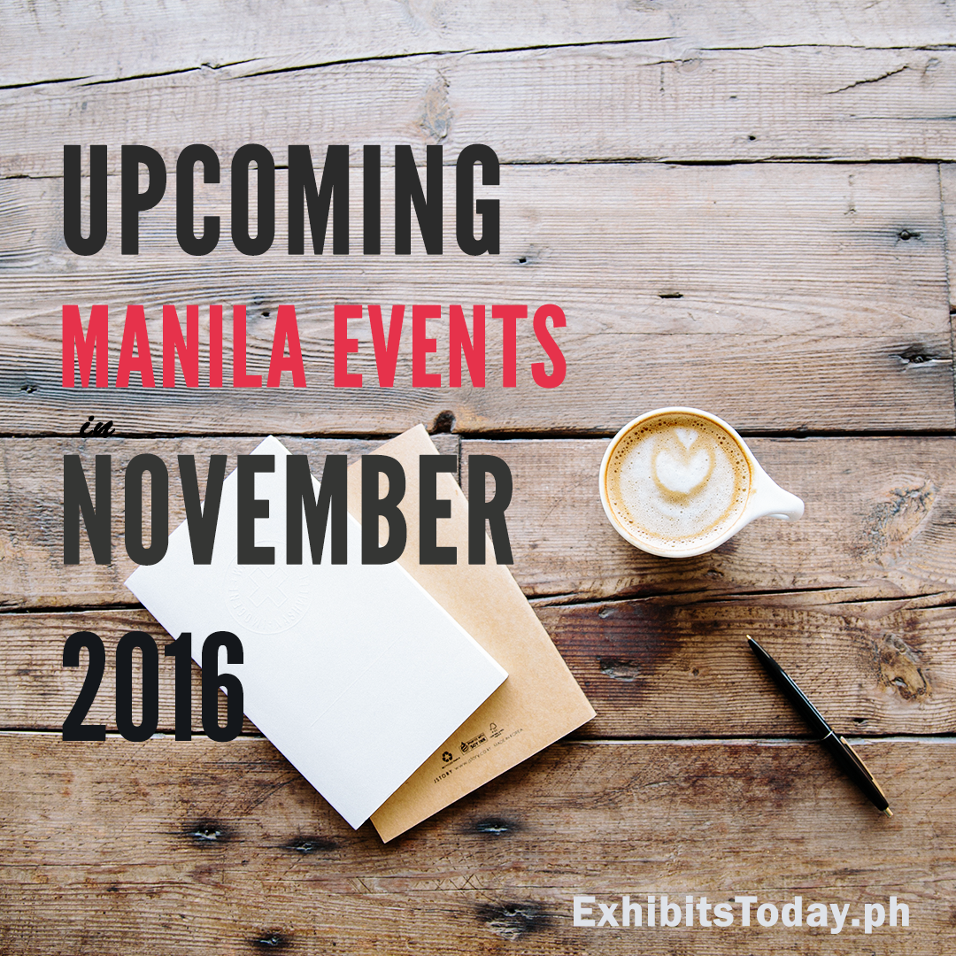 Upcoming Manila Events In November 2016 Upcoming Manila Events In November 2016