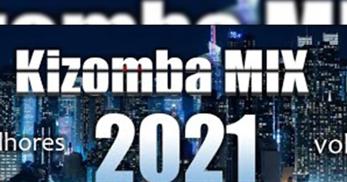 Kizomba Mix 2021 Vol 2 Com Dj Samuka Download Baixar Musica 2021 Kamba Virtual