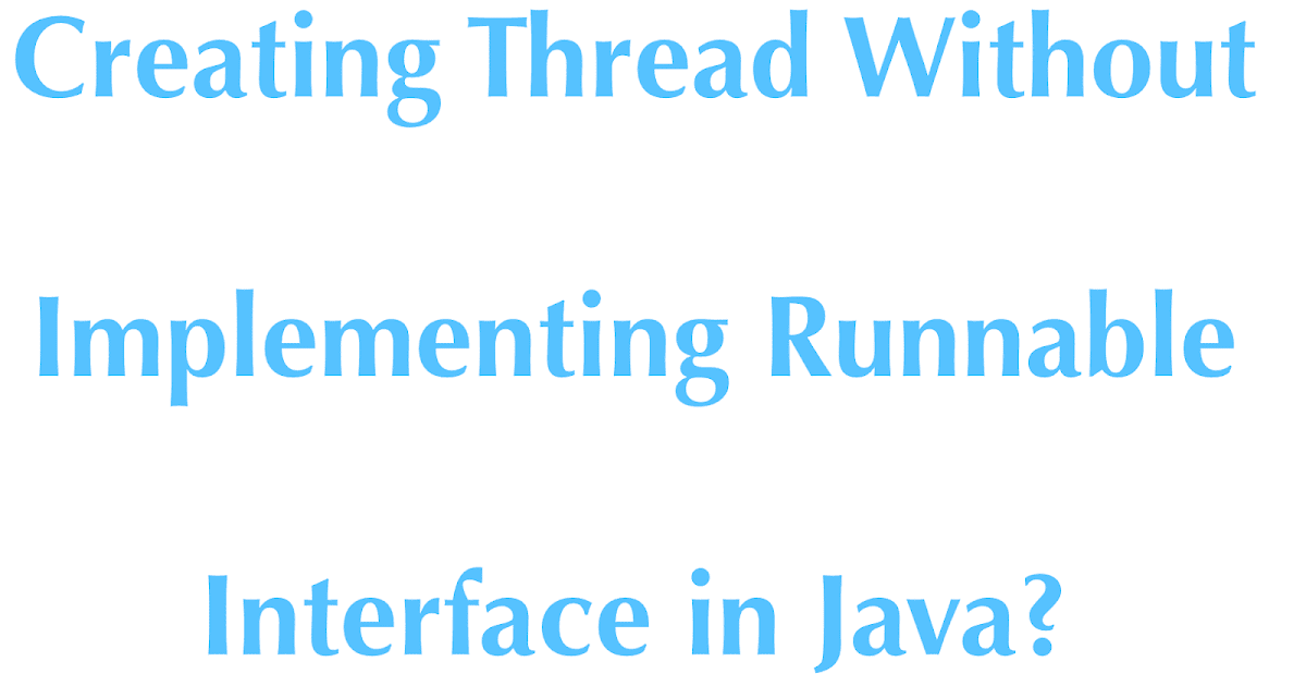How to create a thread without implementing the Runnable interface in ...