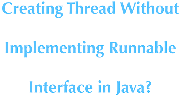 How to create a thread without implementing the Runnable interface in ...