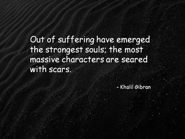 out of suffering have emerged the strongest souls