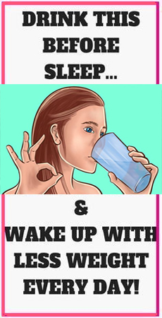 DRINK THIS BEFORE SLEEP AND WAKE UP WITH LESS WEIGHT EVERY DAY