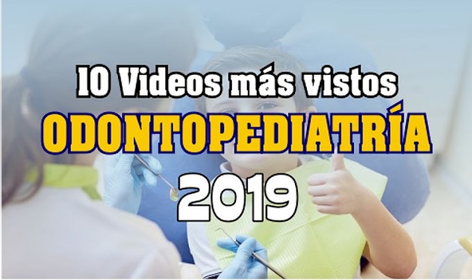 10 Videos de ODONTOPEDIATRÍA más vistos en el 2019