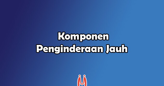 8 Komponen Dalam Penginderaan Jauh Atau Inderaja Mingseli Id
