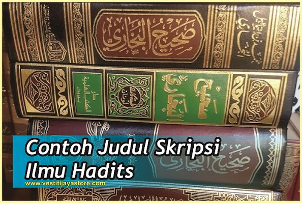 Kumpulan Contoh Judul Skripsi Ilmu Hadits Terbaik Lengkap
