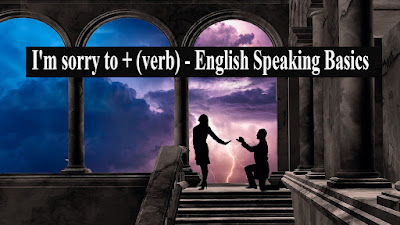 I'm sorry to + (verb) - English Speaking Basics.jpg