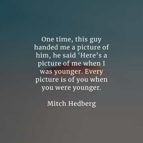 Famous quotes and sayings by Mitch Hedberg Famous quotes and sayings by Mitch Hedberg