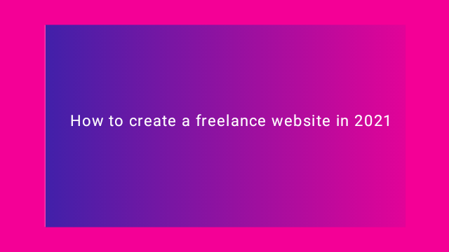 How to create a freelance website in 2021