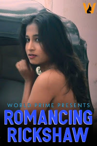 Romancing Rickshaw (2020)  Hindi Hot Video | WorldPrime Exclusive | x264 WEB-DL | 720p | Download | Watch Online