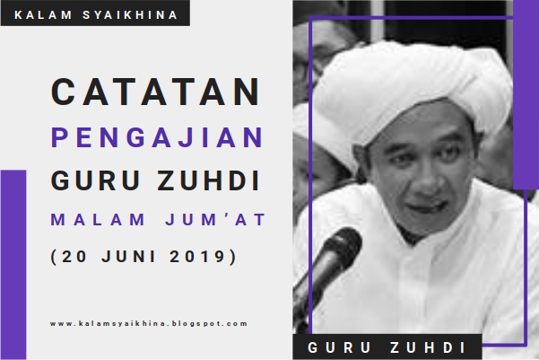 Catatan Pengajian Guru Zuhdi Malam Jum'at (20 Juni 2019)