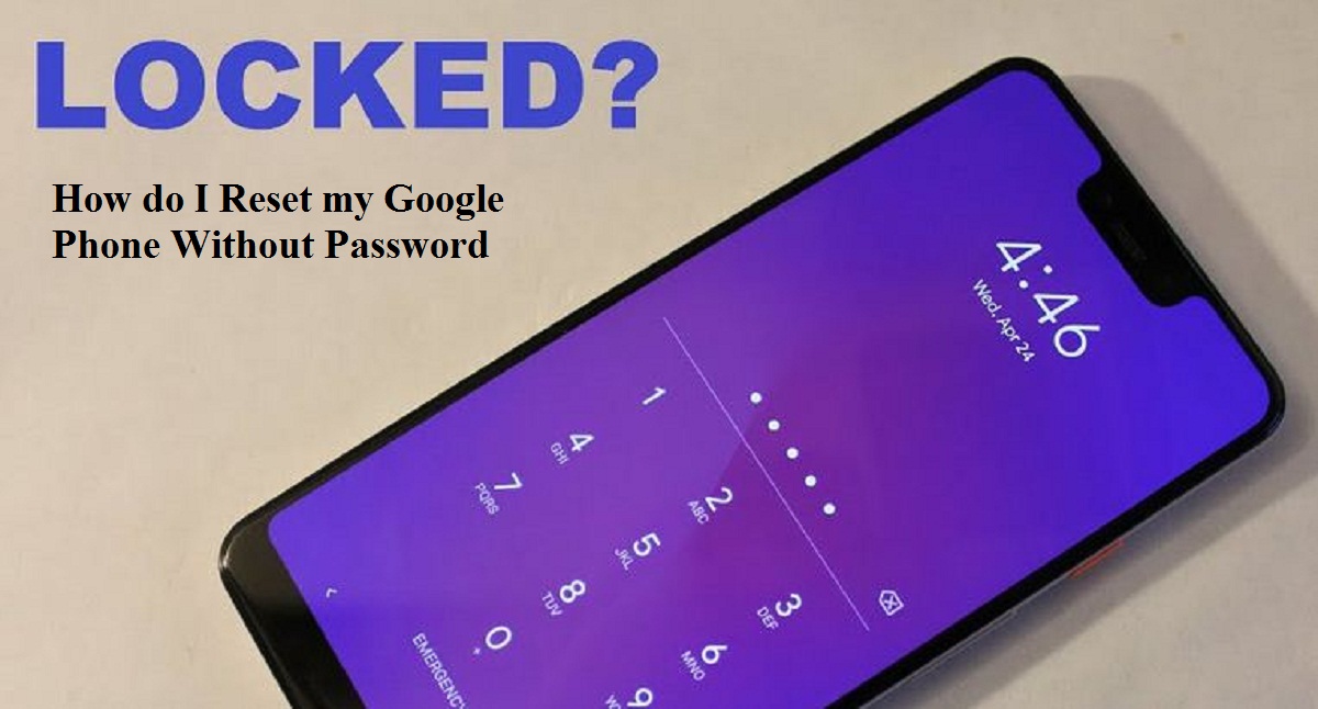 How to Unlock Google Pixel Phone without a Password
