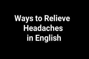 Ways to Relieve Headaches in English