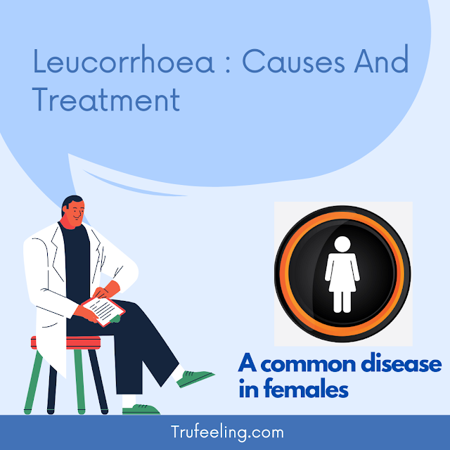 Leucorrhoea : Causes and Treatment