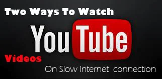 Two ways to watch youtube videos on slow internet connection smoothly and without buffering