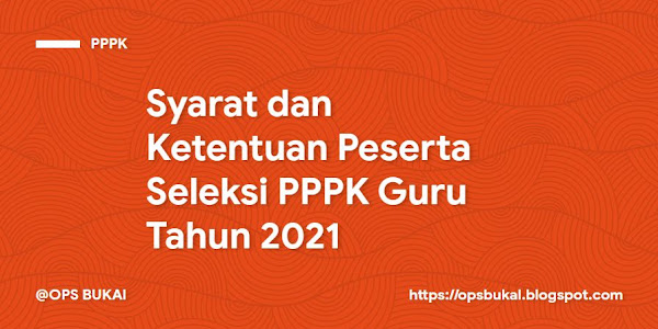 Syarat dan Ketentuan Peserta Seleksi PPPK Guru Tahun 2021