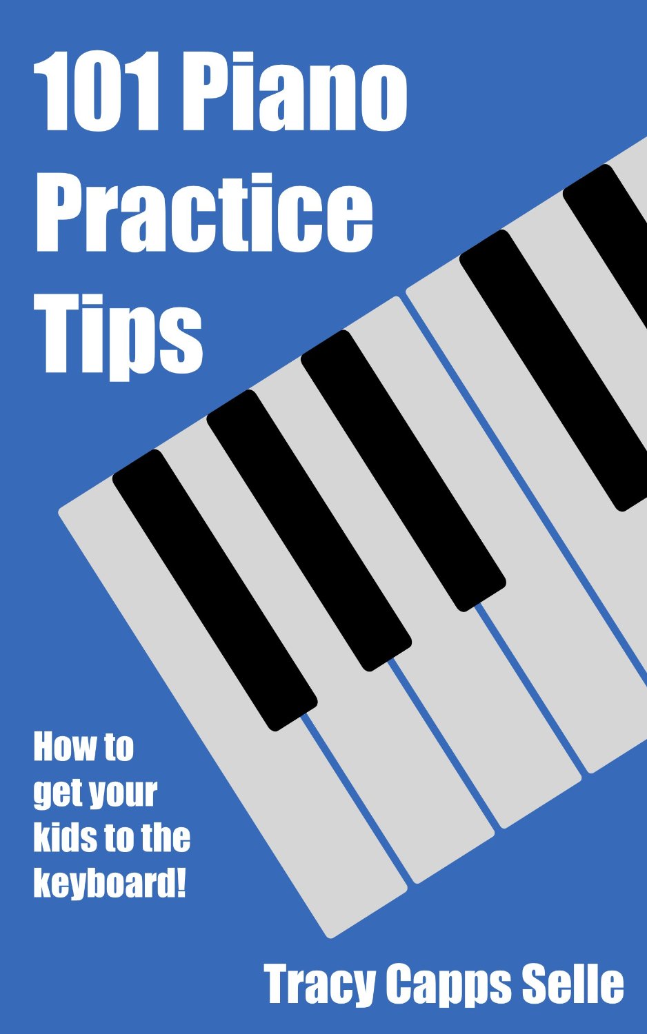 101 Piano Practice Tips by Tracy Capps Selle