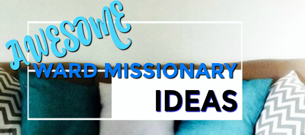 Awesome Ward-Missionary Ideas