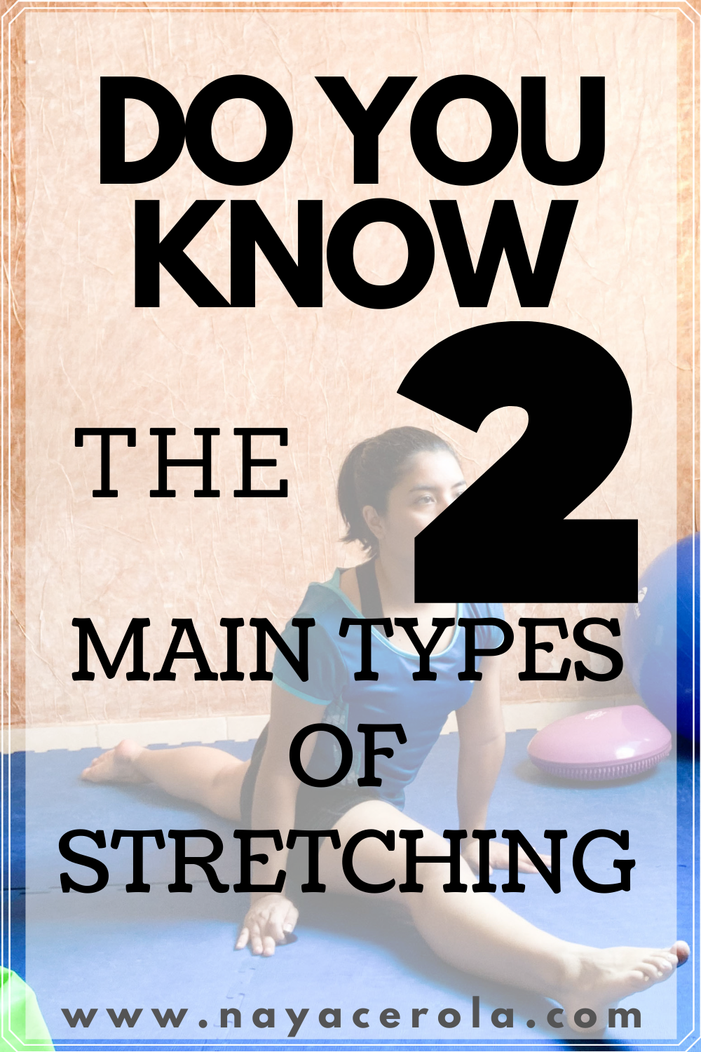Stretching and Flexibility 2 Types of Stretching NayAcerola
