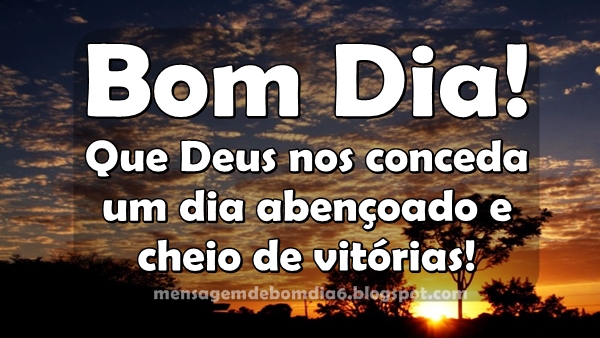 Bom dia abençoado! Bom Dia Abençoado! - Mensagem de Bom Dia