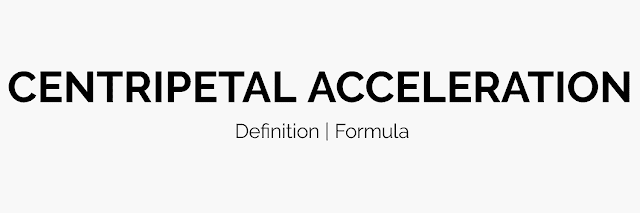 Centripetal Acceleration Formula | Definition with Examples