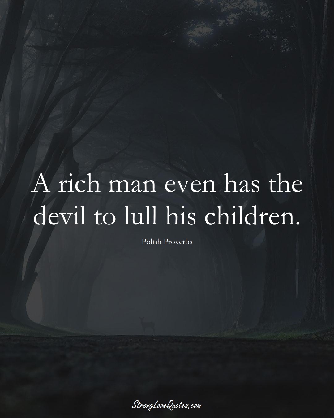 A rich man even has the devil to lull his children. (Polish Sayings);  #EuropeanSayings