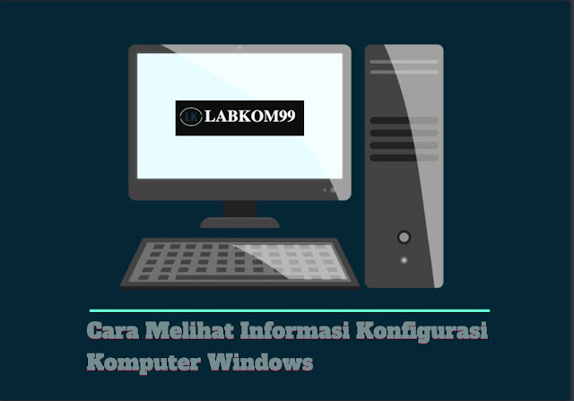 Cara Melihat Informasi Konfigurasi Komputer Windows Cara Melihat Informasi Konfigurasi Komputer Windows
