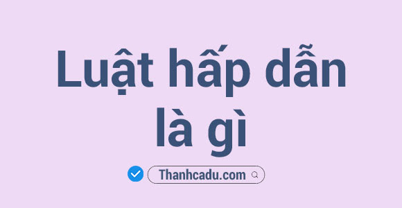 Luật hấp dẫn là gì?