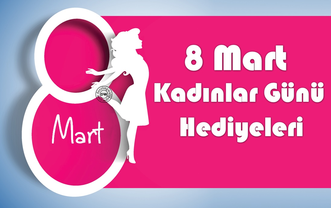 En Güzel Kadınlar Günü Hediyeleri En iyi Hediye Fikirleri