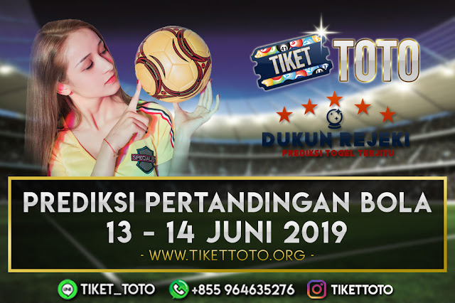 PREDIKSI PERTANDINGAN BOLA TANGGAL 12 – 13 JUNI 2019