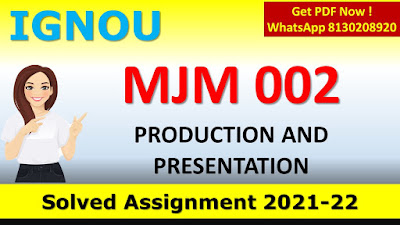 MJM 002 PRODUCTION AND PRESENTATION SOLVED ASSIGNMENT 2021