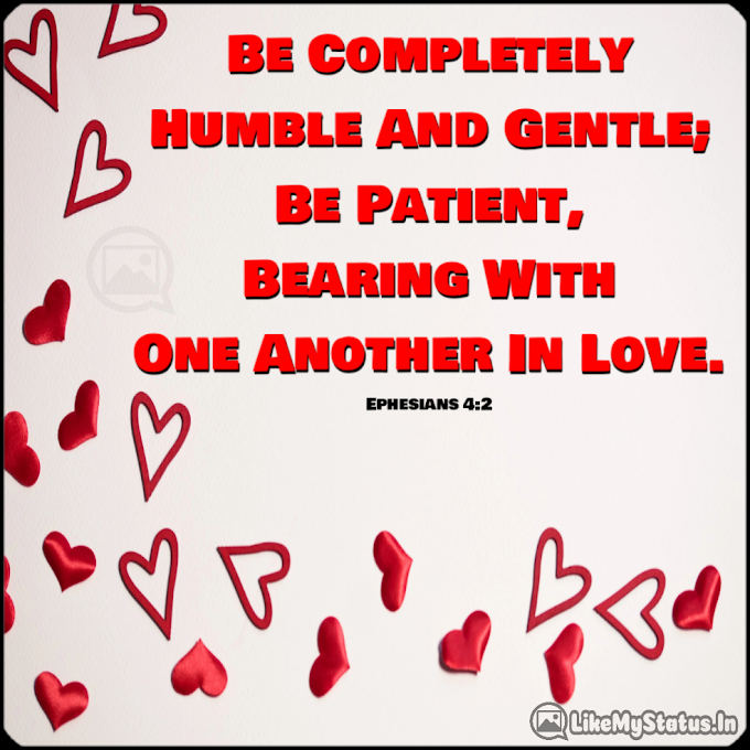 Be Completely Humble... Bible Verse About Love...