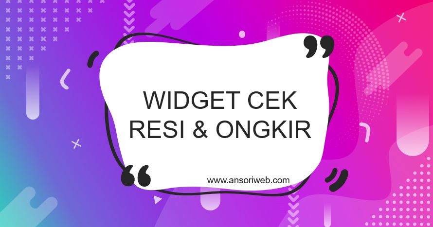 Tutorial Pasang Widget Cek Resi Dan Cek Ongkir Diblogspot Ansori Web