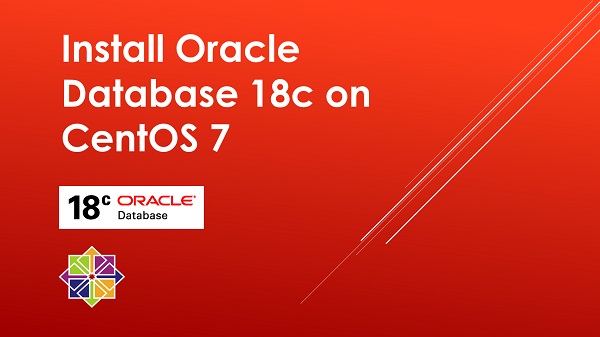 Install Oracle Database 18c on CentOS 7