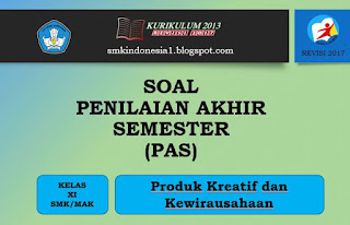 Soal PAS Produk Kreatif Kewirausahaan Kelas XI SMK Revisi 2017 - SMK INDONESIA