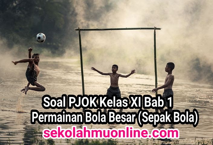 Soal PJOK Kelas 11 Bab 1 Permainan Bola Besar (Sepak Bola