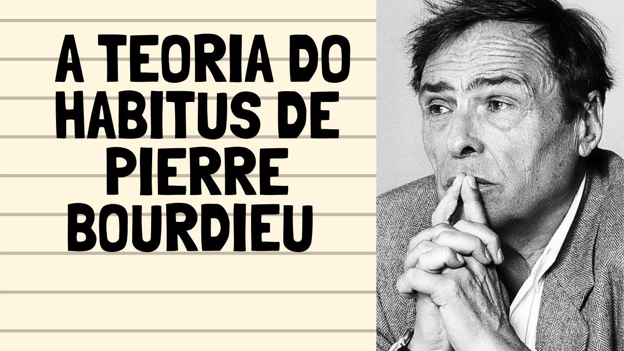 A TEORIA DO HABITUS DE PIERRE BOURDIEU A TEORIA DO HABITUS DE PIERRE BOURDIEU