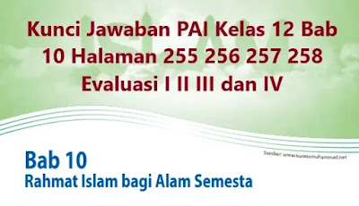 Kunci Jawaban Pai Kelas 12 Bab 10 Halaman 255 256 257 258 Evaluasi I Ii Iii Dan Iv Wali Kelas Sd
