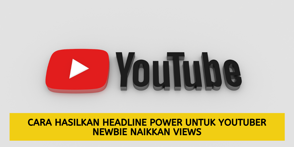 Cara Hasilkan Headline Power Untuk Youtuber Newbie Naikkan Views