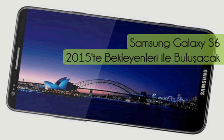 Galaxy S6 2015'de Geliyor Galaxy S6 2015'de Geliyor