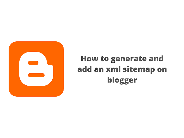 How to generate and add an xml sitemap on blogger