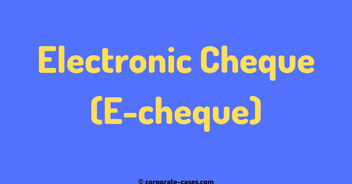 Electronic Cheque (Echeque) and Truncated Cheque in India