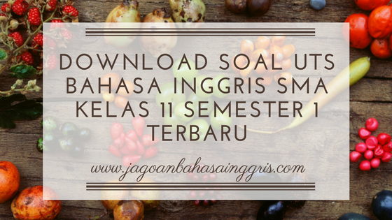 Download Soal UTS Bahasa Inggris SMA Kelas 11 Semester 1 Terbaru