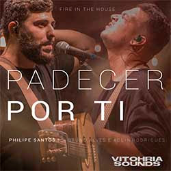 Baixar Música Gospel Padecer por Ti - Philipe Santos feat Bruno Alves e Adlin Rodrigues | Vitohria Sounds Mp3