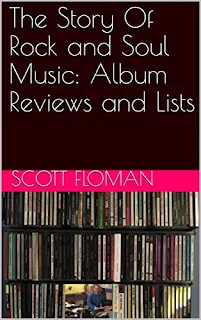 The Story Of Rock and Soul Music: Album Reviews and Lists by Scott Floman