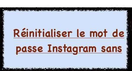 Réinitialiser le mot de passe Instagram sans Réinitialiser le mot de passe Instagram sans