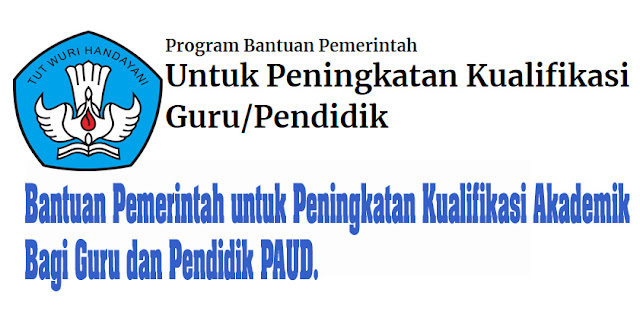 Bantuan Pemerintah untuk Peningkatan Kualifikasi Akademik bagi Guru dan Pendidik PAUD. Bantuan Pemerintah untuk Peningkatan Kualifikasi Akademik bagi Guru dan Pendidik PAUD.