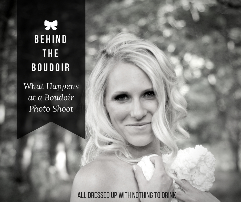 Behind the Boudoir- What Happens at a Boudoir Photo Shoot - All Dressed  Up...
