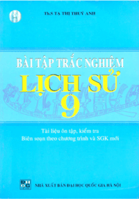 Bài tập trắc nghiệm lịch sử lớp 9 - Tạ Thị Thúy Anh