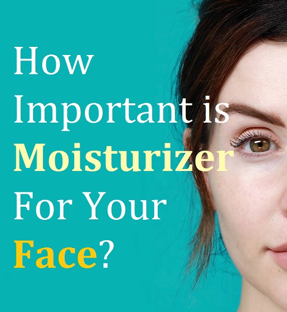 How Important is Moisturizer For Your Face? Beautypro Club